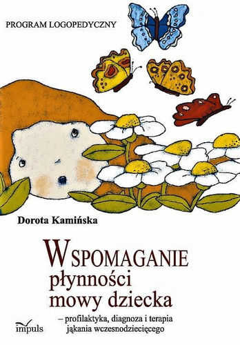 Wspomaganie płynności mowy dziecka - profilaktyka, diagnoza i terapia jąkania wczesnodziecięcego PROGRAM LOGOPEDYCZNY