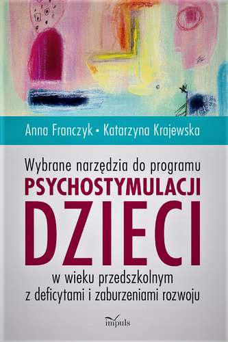 Wybrane narzędzia do programu psychostymulacji dzieci w wieku przedszkolnym z deficytami i zaburzeniami rozwoju + CD