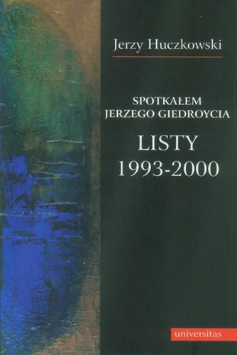 Spotkałem Jerzego Giedroycia. Listy 1993-2000