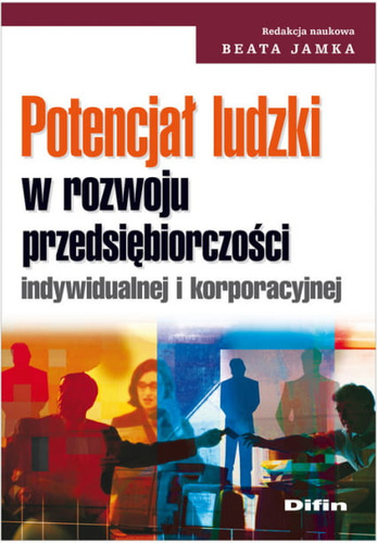 Potencjał ludzki w rozwoju przedsiębiorczości indywidualnej i korporacyjnej
