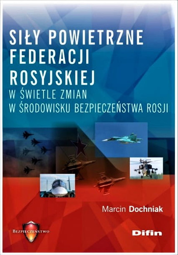 Siły powietrzne Federacji Rosyjskiej w świetle zmian w środowisku bezpieczeństwa Rosji