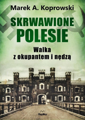 Skrwawione Polesie. W walce z okupantem i nędzą