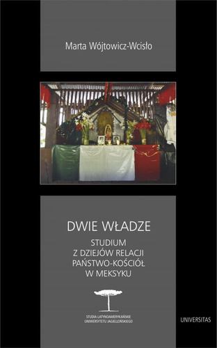 Dwie władze. Studium z dziejów relacji państwo-Kościół w Meksyku