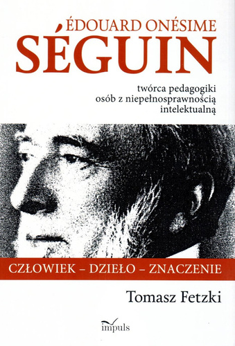 Edouard Onesime Seguin - twórca pedagogiki osób z niepełnosprawnością intelektualną