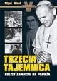 Trzecia Tajemnica Kulisy zamachu na Papieża Sensacje XX wieku