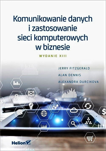 Komunikowanie danych i zastosowanie sieci komputerowych w biznesie. Wydanie XIII