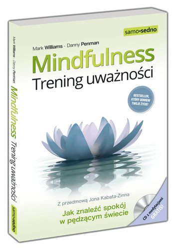 Mindfulness. Trening uważności Jak znaleźć spokój w pędzącym świecie