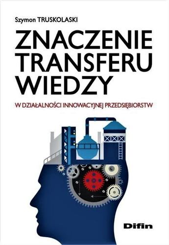 Znaczenie transferu wiedzy w działalności innowacyjnej przedsiębiorstw
