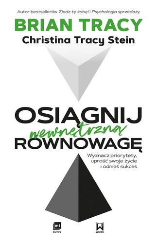Osiągnij wewnętrzną równowagę. Wyznacz priorytety, uprość swoje życie i odnieś sukces