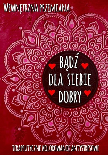 Wewnętrzna przemiana. Bądź dla siebie dobry