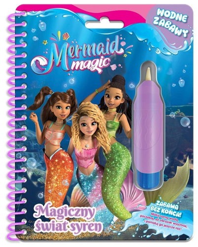 Magia Syren. Wodne zabawy. Magiczny świat syren