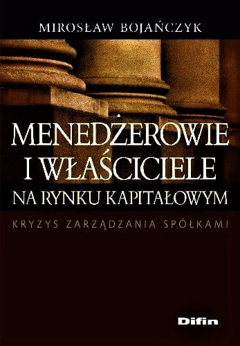 Menedżerowie i właściciele na rynku kapitałowym. Kryzys zarządzania spółkami