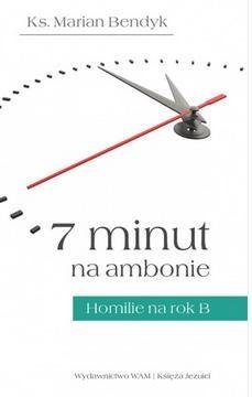 7 minut na ambonie.Homilie na rok  B