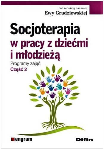 Socjoterapia w pracy z dziećmi i młodzieżą. Programy zajęć. Część 2