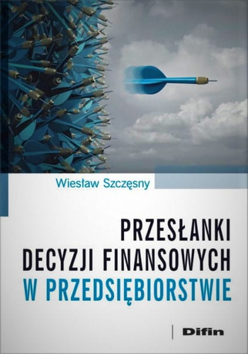 Przesłanki decyzji finansowych w przedsiębiorstwie