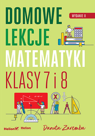 Domowe lekcje matematyki. Klasy 7 i 8. Wydanie II