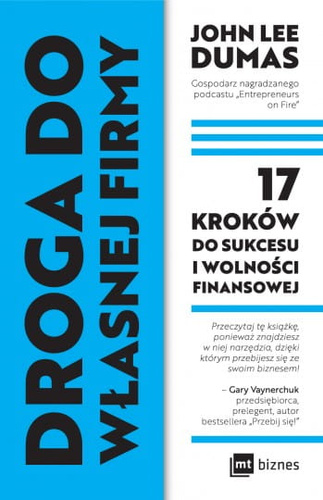 Droga do własnej firmy. 17 kroków do sukcesu i wolności finansowej