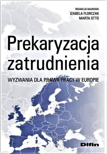 Prekaryzacja zatrudnienia Wyzwania dla prawa pracy w Europie