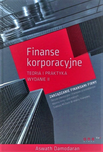Finanse korporacyjne. Teoria i praktyka. Wydanie II