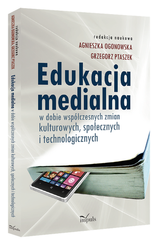 Edukacja medialna  w dobie współczesnych zmian kulturowych, społecznych i technologicznych
