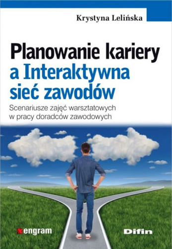 Planowanie kariery a Interaktywna sieć zawodów. Scenariusze zajęć warsztatowych w pracy doradców zawodowych