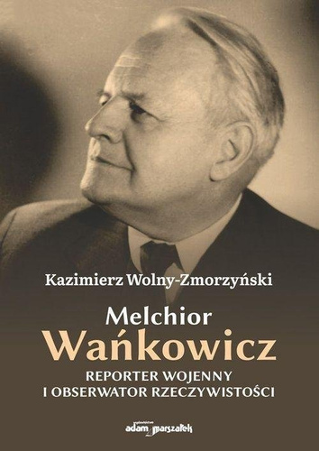 Melchior Wańkowicz - reporter wojenny i...