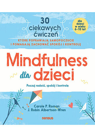 Mindfulness dla dzieci. Poczuj radość, spokój i kontrolę