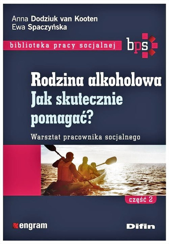 Rodzina alkoholowa. Część 2. Jak skutecznie pomagać? Warsztat pracownika socjalnego