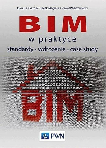 BIM w praktyce. Standardy. Wdrożenie. Case Study