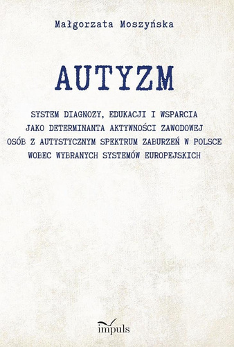 Autyzm. System diagnozy, edukacji i wsparcia..