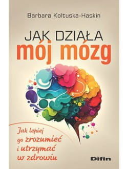 Jak działa mój mózg. Jak lepiej go zrozumieć i utrzymać w zdrowiu