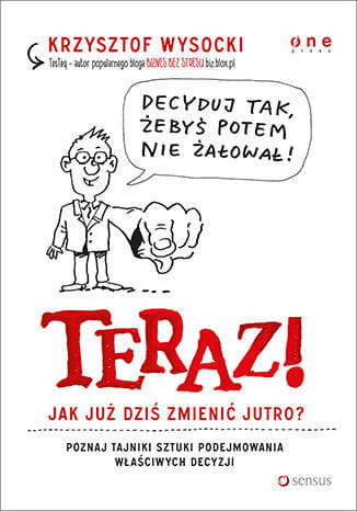 Teraz! Jak już dziś zmienić jutro?