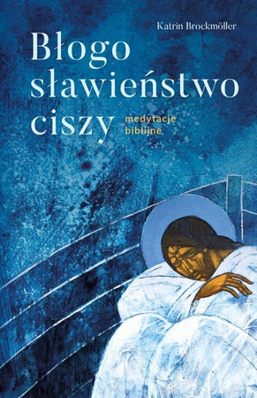 Błogosławieństwo ciszy Medytacje biblijne