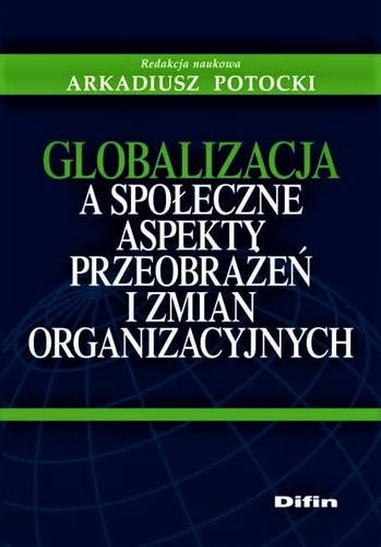 Globalizacja a społeczne aspekty przeobrażeń i zmian organizacyjnych