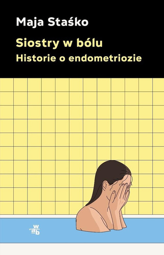 Siostry w bólu. Historie o endometriozie