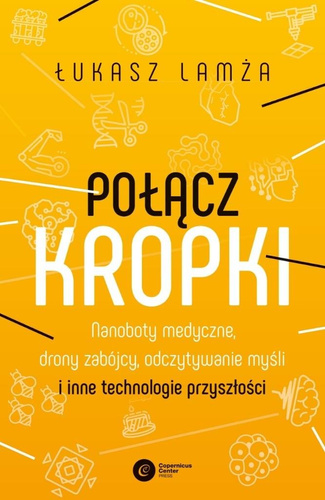 Połącz kropki. Nanoboty medyczne, drony zabójcy...