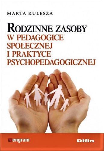 Rodzinne zasoby w pedagogice społecznej i praktyce psychopedagogicznej