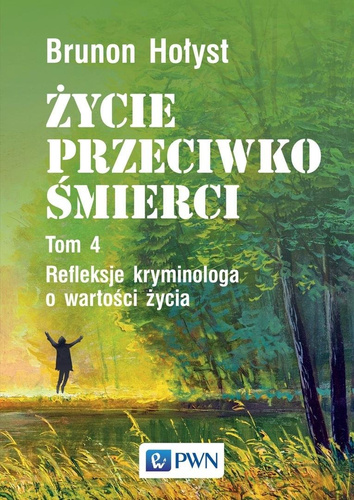 Życie przeciwko śmierci T.4 Refleksje kryminologa