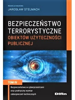Bezpieczeństwo terrorystyczne budynków użyteczności publicznej. Tom 4. Bezpieczeństwo w cyberprzestrzeni oraz praktyczny wymiar zabezpieczeń technicznych