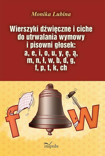 Wierszyki dźwięczne i ciche do utrwalania wymowy i pisowni głosek: a, e, i, o, u, y, ę, ą, m, n, ł, w, b, d, g, f, p, t, k, ch