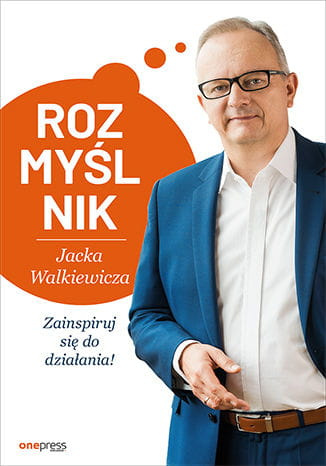 Rozmyślnik Jacka Walkiewicza. Zainspiruj się do działania! Wydanie 2