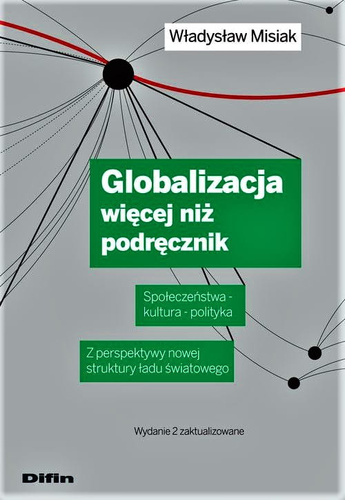 Globalizacja - więcej niż podręcznik. Społeczeństwa - kultura – polityka. Z perspektywy nowej struktury ładu światowego