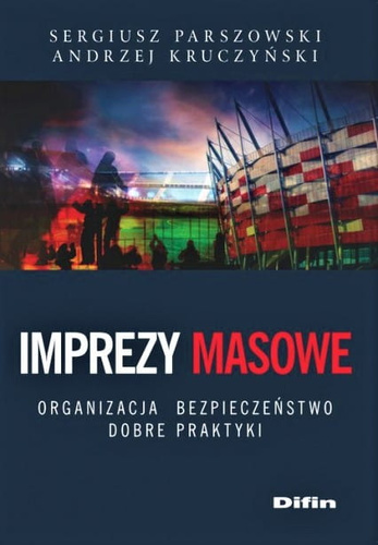 Imprezy masowe. Organizacja, bezpieczeństwo, dobre praktyki