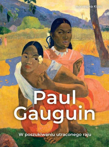 Paul Gauguin. W poszukiwaniu utraconego raju