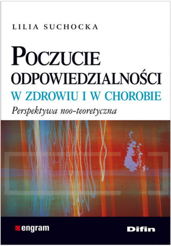 Poczucie odpowiedzialności w zdrowiu i w chorobie. Perspektywa noo-teoretyczna