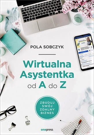 Wirtualna Asystentka od A do Z. Zbuduj swój zdalny biznes
