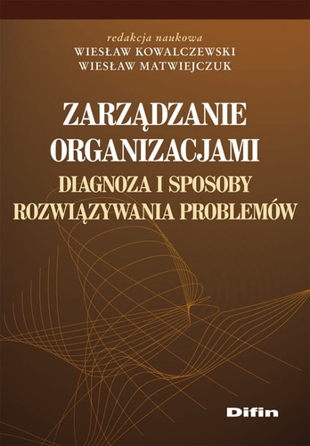 Zarządzanie organizacjami. Diagnoza i sposoby rozwiązywania problemów