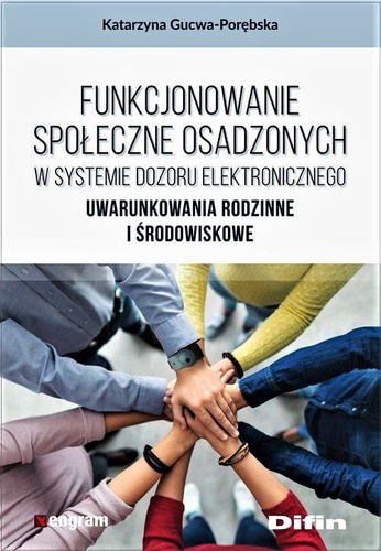 Funkcjonowanie społeczne osadzonych w systemie dozoru elektronicznego. Uwarunkowania rodzinne i środowiskowe