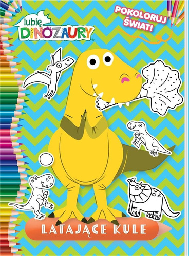 Lubię Dinozaury. Pokoloruj świat cz.2 Latające...