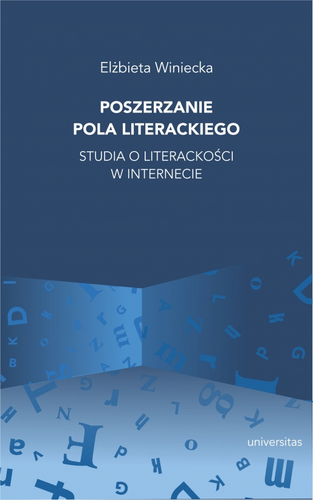 Poszerzanie pola literackiego. Studia o literackości w internecie